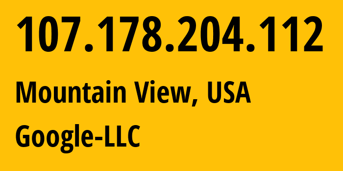 IP-адрес 107.178.204.112 (Маунтин-Вью, Калифорния, США) определить местоположение, координаты на карте, ISP провайдер AS396982 Google-LLC // кто провайдер айпи-адреса 107.178.204.112