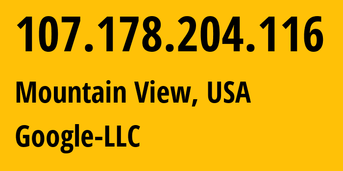 IP-адрес 107.178.204.116 (Маунтин-Вью, Калифорния, США) определить местоположение, координаты на карте, ISP провайдер AS396982 Google-LLC // кто провайдер айпи-адреса 107.178.204.116