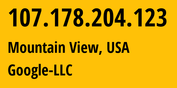 IP address 107.178.204.123 (Mountain View, California, USA) get location, coordinates on map, ISP provider AS396982 Google-LLC // who is provider of ip address 107.178.204.123, whose IP address