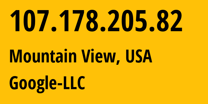 IP address 107.178.205.82 (Mountain View, California, USA) get location, coordinates on map, ISP provider AS396982 Google-LLC // who is provider of ip address 107.178.205.82, whose IP address