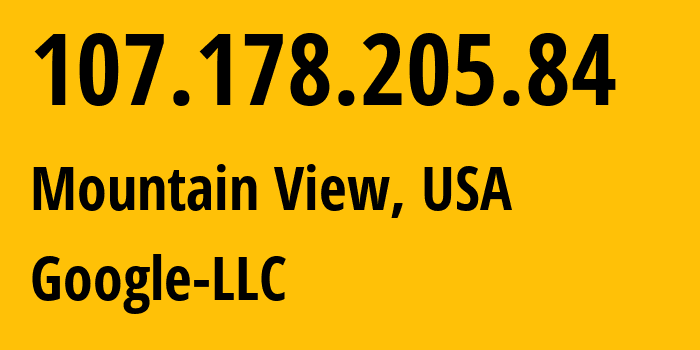 IP address 107.178.205.84 (Mountain View, California, USA) get location, coordinates on map, ISP provider AS396982 Google-LLC // who is provider of ip address 107.178.205.84, whose IP address