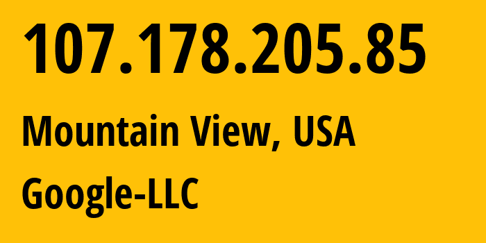 IP address 107.178.205.85 (Mountain View, California, USA) get location, coordinates on map, ISP provider AS396982 Google-LLC // who is provider of ip address 107.178.205.85, whose IP address