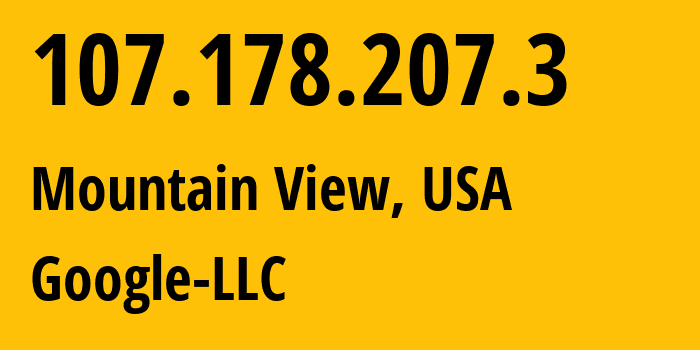 IP address 107.178.207.3 (Mountain View, California, USA) get location, coordinates on map, ISP provider AS396982 Google-LLC // who is provider of ip address 107.178.207.3, whose IP address