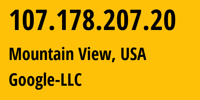 IP address 107.178.207.20 (Mountain View, California, USA) get location, coordinates on map, ISP provider AS396982 Google-LLC // who is provider of ip address 107.178.207.20, whose IP address