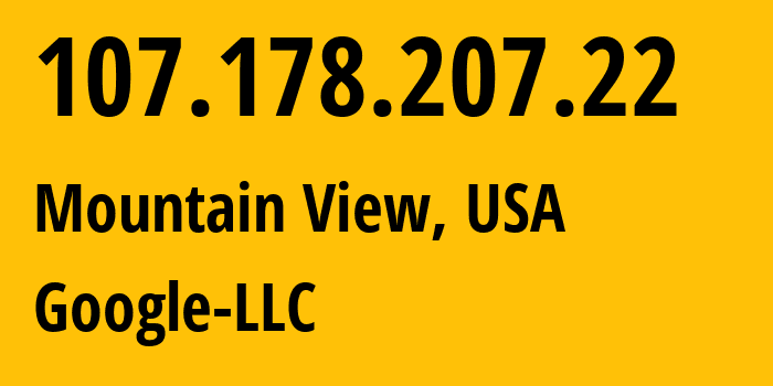 IP address 107.178.207.22 (Mountain View, California, USA) get location, coordinates on map, ISP provider AS396982 Google-LLC // who is provider of ip address 107.178.207.22, whose IP address