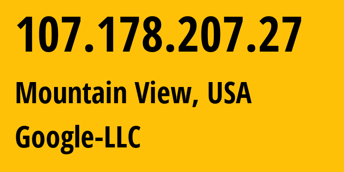 IP address 107.178.207.27 (Mountain View, California, USA) get location, coordinates on map, ISP provider AS396982 Google-LLC // who is provider of ip address 107.178.207.27, whose IP address