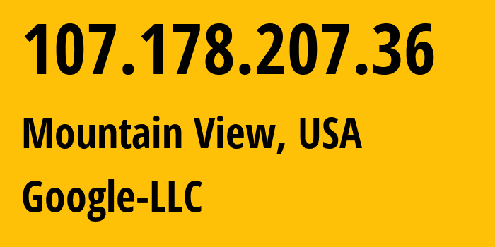 IP address 107.178.207.36 (Mountain View, California, USA) get location, coordinates on map, ISP provider AS396982 Google-LLC // who is provider of ip address 107.178.207.36, whose IP address