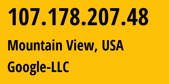 IP address 107.178.207.48 (Mountain View, California, USA) get location, coordinates on map, ISP provider AS396982 Google-LLC // who is provider of ip address 107.178.207.48, whose IP address