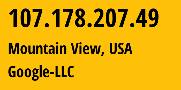 IP address 107.178.207.49 (Mountain View, California, USA) get location, coordinates on map, ISP provider AS396982 Google-LLC // who is provider of ip address 107.178.207.49, whose IP address