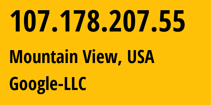 IP address 107.178.207.55 (Mountain View, California, USA) get location, coordinates on map, ISP provider AS396982 Google-LLC // who is provider of ip address 107.178.207.55, whose IP address