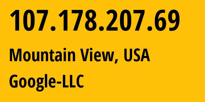 IP address 107.178.207.69 (Mountain View, California, USA) get location, coordinates on map, ISP provider AS396982 Google-LLC // who is provider of ip address 107.178.207.69, whose IP address