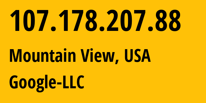 IP address 107.178.207.88 (Mountain View, California, USA) get location, coordinates on map, ISP provider AS396982 Google-LLC // who is provider of ip address 107.178.207.88, whose IP address