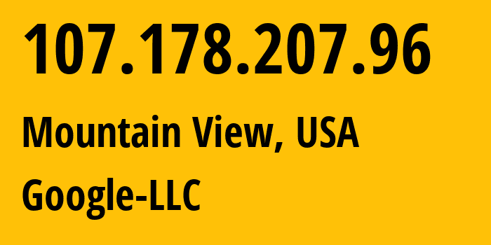 IP address 107.178.207.96 (Mountain View, California, USA) get location, coordinates on map, ISP provider AS396982 Google-LLC // who is provider of ip address 107.178.207.96, whose IP address