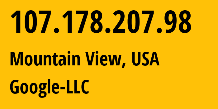 IP address 107.178.207.98 (Mountain View, California, USA) get location, coordinates on map, ISP provider AS396982 Google-LLC // who is provider of ip address 107.178.207.98, whose IP address