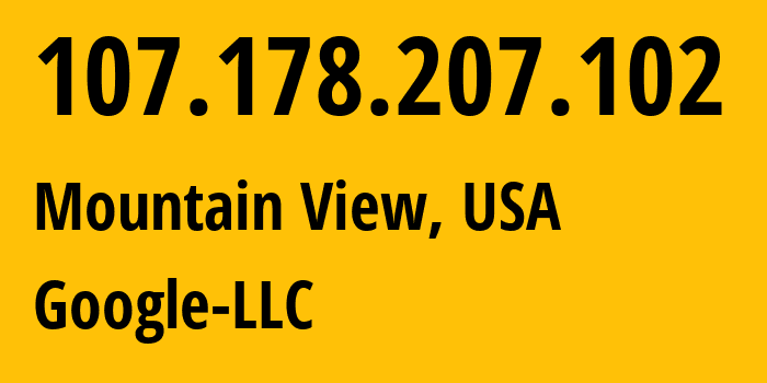 IP address 107.178.207.102 (Mountain View, California, USA) get location, coordinates on map, ISP provider AS396982 Google-LLC // who is provider of ip address 107.178.207.102, whose IP address