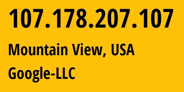 IP address 107.178.207.107 (Mountain View, California, USA) get location, coordinates on map, ISP provider AS396982 Google-LLC // who is provider of ip address 107.178.207.107, whose IP address