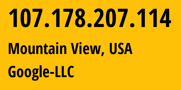 IP address 107.178.207.114 (Mountain View, California, USA) get location, coordinates on map, ISP provider AS396982 Google-LLC // who is provider of ip address 107.178.207.114, whose IP address