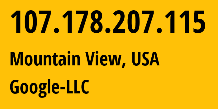 IP address 107.178.207.115 (Mountain View, California, USA) get location, coordinates on map, ISP provider AS396982 Google-LLC // who is provider of ip address 107.178.207.115, whose IP address