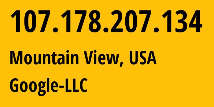 IP address 107.178.207.134 (Mountain View, California, USA) get location, coordinates on map, ISP provider AS396982 Google-LLC // who is provider of ip address 107.178.207.134, whose IP address