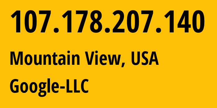 IP-адрес 107.178.207.140 (Маунтин-Вью, Калифорния, США) определить местоположение, координаты на карте, ISP провайдер AS396982 Google-LLC // кто провайдер айпи-адреса 107.178.207.140