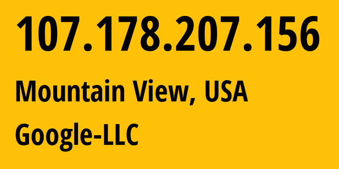 IP address 107.178.207.156 (Mountain View, California, USA) get location, coordinates on map, ISP provider AS396982 Google-LLC // who is provider of ip address 107.178.207.156, whose IP address