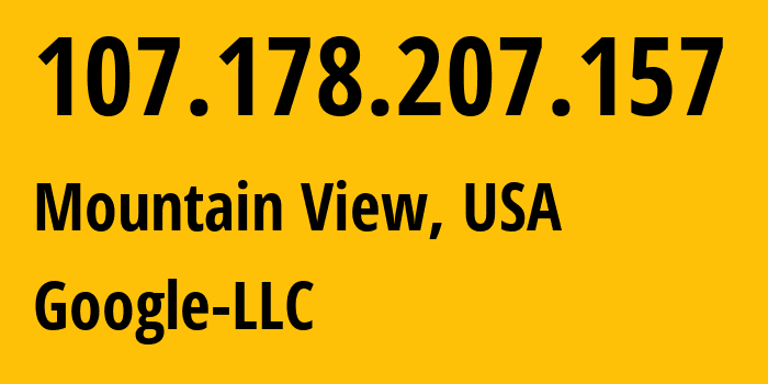 IP address 107.178.207.157 (Mountain View, California, USA) get location, coordinates on map, ISP provider AS396982 Google-LLC // who is provider of ip address 107.178.207.157, whose IP address