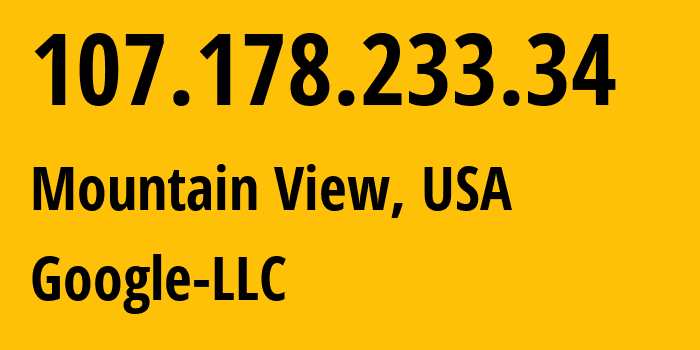 IP-адрес 107.178.233.34 (Маунтин-Вью, Калифорния, США) определить местоположение, координаты на карте, ISP провайдер AS396982 Google-LLC // кто провайдер айпи-адреса 107.178.233.34