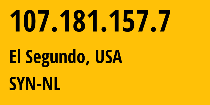 IP-адрес 107.181.157.7 (Эль-Сегундо, Калифорния, США) определить местоположение, координаты на карте, ISP провайдер AS29802 SYN-NL // кто провайдер айпи-адреса 107.181.157.7