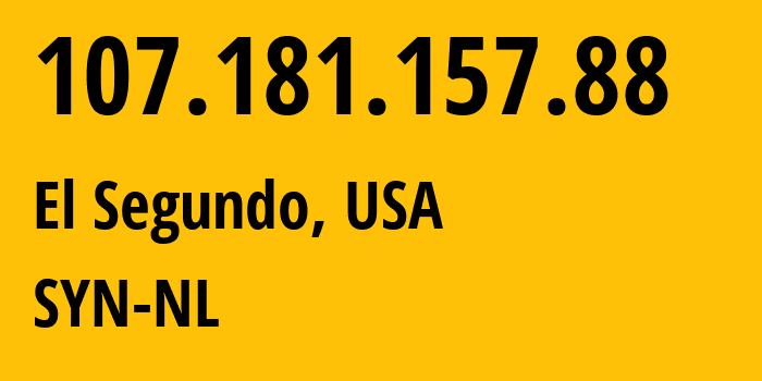 IP address 107.181.157.88 (El Segundo, California, USA) get location, coordinates on map, ISP provider AS29802 SYN-NL // who is provider of ip address 107.181.157.88, whose IP address