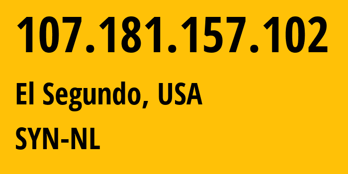 IP-адрес 107.181.157.102 (Эль-Сегундо, Калифорния, США) определить местоположение, координаты на карте, ISP провайдер AS29802 SYN-NL // кто провайдер айпи-адреса 107.181.157.102