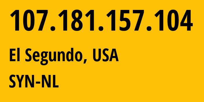 IP-адрес 107.181.157.104 (Эль-Сегундо, Калифорния, США) определить местоположение, координаты на карте, ISP провайдер AS29802 SYN-NL // кто провайдер айпи-адреса 107.181.157.104