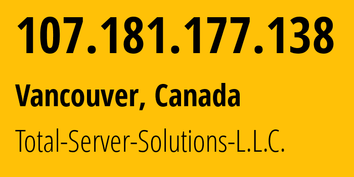 IP address 107.181.177.138 (Vancouver, British Columbia, Canada) get location, coordinates on map, ISP provider AS46562 Total-Server-Solutions-L.L.C. // who is provider of ip address 107.181.177.138, whose IP address