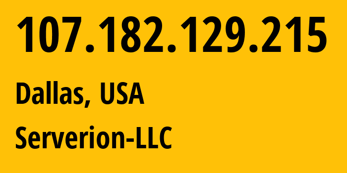 IP address 107.182.129.215 (Dallas, Texas, USA) get location, coordinates on map, ISP provider AS57043 Serverion-LLC // who is provider of ip address 107.182.129.215, whose IP address