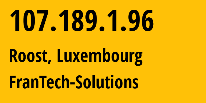 IP address 107.189.1.96 (Roost, Mersch, Luxembourg) get location, coordinates on map, ISP provider AS53667 FranTech-Solutions // who is provider of ip address 107.189.1.96, whose IP address