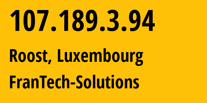 IP address 107.189.3.94 (Roost, Mersch, Luxembourg) get location, coordinates on map, ISP provider AS53667 FranTech-Solutions // who is provider of ip address 107.189.3.94, whose IP address