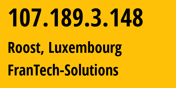 IP address 107.189.3.148 (Roost, Mersch, Luxembourg) get location, coordinates on map, ISP provider AS53667 FranTech-Solutions // who is provider of ip address 107.189.3.148, whose IP address