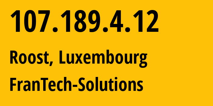 IP address 107.189.4.12 (Roost, Mersch, Luxembourg) get location, coordinates on map, ISP provider AS53667 FranTech-Solutions // who is provider of ip address 107.189.4.12, whose IP address