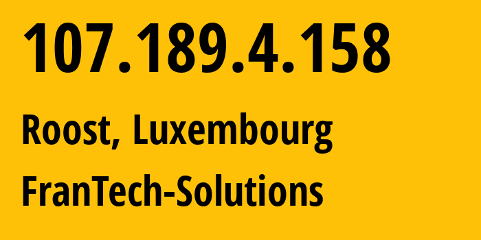 IP address 107.189.4.158 (Roost, Mersch, Luxembourg) get location, coordinates on map, ISP provider AS53667 FranTech-Solutions // who is provider of ip address 107.189.4.158, whose IP address