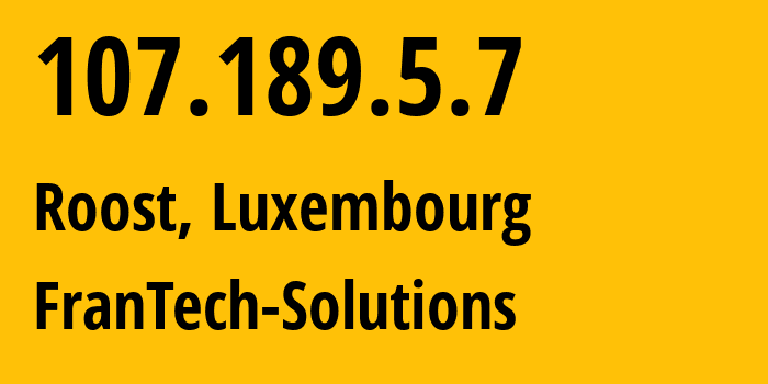 IP address 107.189.5.7 (Roost, Mersch, Luxembourg) get location, coordinates on map, ISP provider AS53667 FranTech-Solutions // who is provider of ip address 107.189.5.7, whose IP address