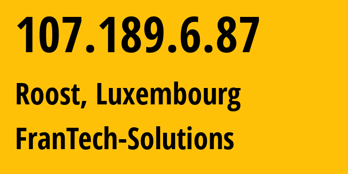 IP address 107.189.6.87 (Roost, Mersch, Luxembourg) get location, coordinates on map, ISP provider AS53667 FranTech-Solutions // who is provider of ip address 107.189.6.87, whose IP address