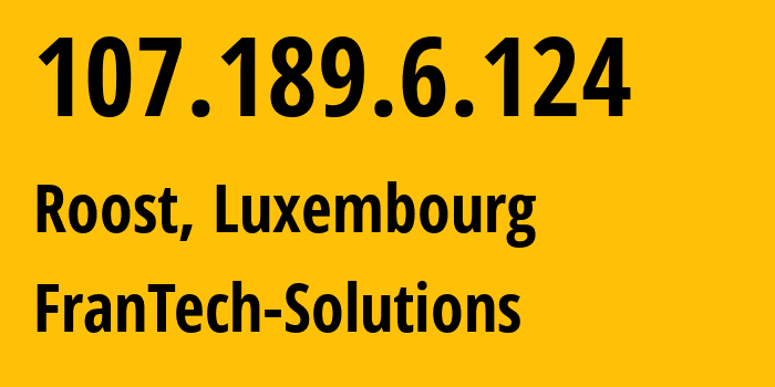 IP address 107.189.6.124 (Roost, Mersch, Luxembourg) get location, coordinates on map, ISP provider AS53667 FranTech-Solutions // who is provider of ip address 107.189.6.124, whose IP address