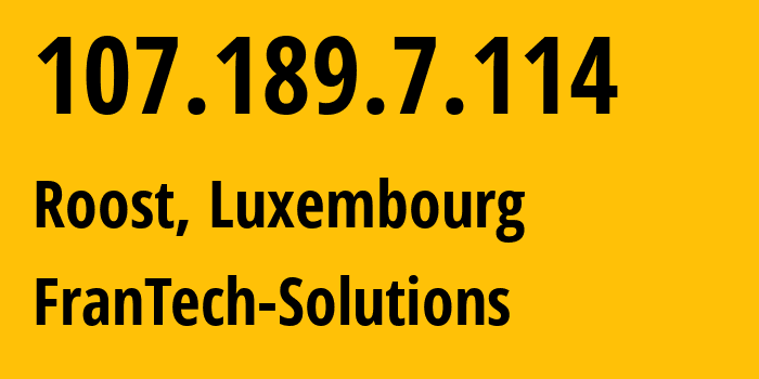 IP address 107.189.7.114 (Roost, Mersch, Luxembourg) get location, coordinates on map, ISP provider AS53667 FranTech-Solutions // who is provider of ip address 107.189.7.114, whose IP address