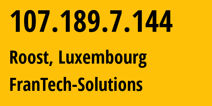 IP address 107.189.7.144 (Roost, Mersch, Luxembourg) get location, coordinates on map, ISP provider AS53667 FranTech-Solutions // who is provider of ip address 107.189.7.144, whose IP address