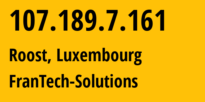 IP address 107.189.7.161 (Roost, Mersch, Luxembourg) get location, coordinates on map, ISP provider AS53667 FranTech-Solutions // who is provider of ip address 107.189.7.161, whose IP address