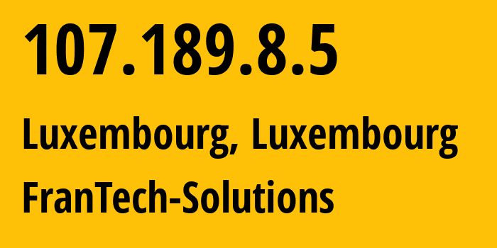 IP address 107.189.8.5 (Luxembourg, Luxembourg, Luxembourg) get location, coordinates on map, ISP provider AS53667 FranTech-Solutions // who is provider of ip address 107.189.8.5, whose IP address