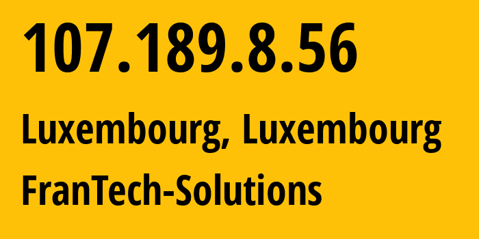 IP address 107.189.8.56 (Luxembourg, Luxembourg, Luxembourg) get location, coordinates on map, ISP provider AS53667 FranTech-Solutions // who is provider of ip address 107.189.8.56, whose IP address