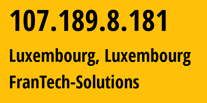 IP address 107.189.8.181 (Luxembourg, Luxembourg, Luxembourg) get location, coordinates on map, ISP provider AS53667 FranTech-Solutions // who is provider of ip address 107.189.8.181, whose IP address