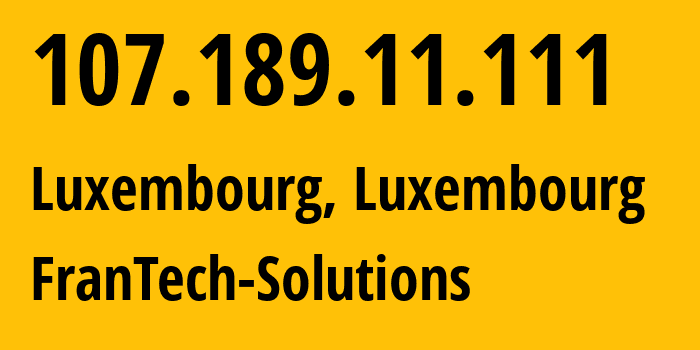 IP address 107.189.11.111 (Luxembourg, Luxembourg, Luxembourg) get location, coordinates on map, ISP provider AS53667 FranTech-Solutions // who is provider of ip address 107.189.11.111, whose IP address