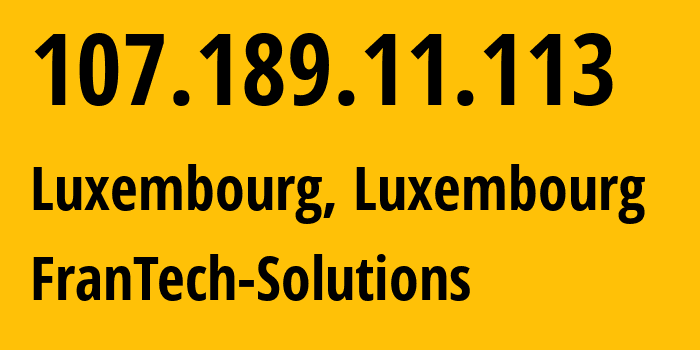 IP-адрес 107.189.11.113 (Люксембург, Luxembourg, Люксембург) определить местоположение, координаты на карте, ISP провайдер AS53667 FranTech-Solutions // кто провайдер айпи-адреса 107.189.11.113