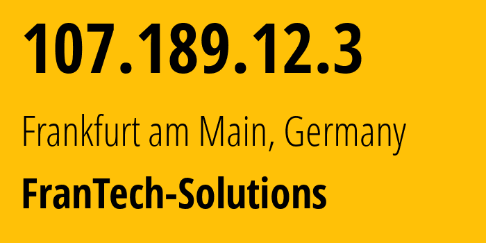 IP-адрес 107.189.12.3 (Франкфурт, Гессен, Германия) определить местоположение, координаты на карте, ISP провайдер AS53667 FranTech-Solutions // кто провайдер айпи-адреса 107.189.12.3
